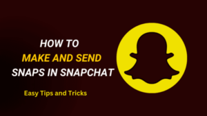 How to Make and Send Snaps in Snapchat